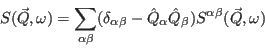 \begin{displaymath}
S(\vec Q,\omega)= \sum_{\alpha\beta}(\delta_{\alpha\beta}
- \hat Q_\alpha \hat Q_\beta)S^{\alpha\beta}(\vec Q,\omega)
\end{displaymath}