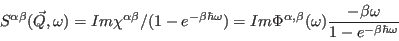 \begin{displaymath}
S^{\alpha\beta}(\vec Q,\omega)=
Im \chi^{\alpha\beta}/(1-e^{...
...\beta}(\omega){-\beta \omega \over 1-e^{-\beta \hbar \omega}}
\end{displaymath}