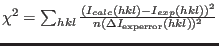 $\chi^2=\sum_{hkl}\frac{ (I_{calc}(hkl)-I_{exp}(hkl))^2}{n(\Delta I_{\rm
experror}(hkl))^2}$