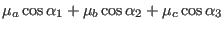 $\displaystyle \mu_a \cos \alpha_1 + \mu_b \cos \alpha_2 + \mu_c \cos \alpha_3$