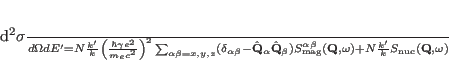 \begin{displaymath}
\frac{d^2\sigma}{d\Omega dE'}=N\frac{k'}{k}\left( \frac{\h...
...mathbf Q,\omega)+
N\frac{k'}{k}S_{\rm nuc}(\mathbf Q,\omega)
\end{displaymath}