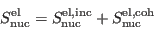 \begin{displaymath}
S_{\rm nuc}^{\rm el}=S_{\rm nuc}^{\rm el,inc}+S_{\rm nuc}^{\rm el,coh}
\end{displaymath}