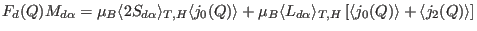 $F_d(Q) M_{d\alpha}= \mu_B\langle 2 S_{d\alpha} \rangle_{T,H}\langle j_0(Q) \ran...
... \rangle_{T,H}\left [ \langle j_0(Q) \rangle + \langle j_2(Q) \rangle \right ] $