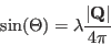 \begin{displaymath}
\sin(\Theta)=\lambda \frac{\vert\mathbf Q\vert}{4\pi}
\end{displaymath}