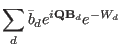 $\displaystyle \sum_{d} \bar b_d e^{i\mathbf Q \mathbf B_d} e^{-W_d}$