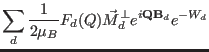 $\displaystyle \sum_{d}\frac{1}{2\mu_B}F_d(Q) \vec M^{\perp}_{d} e^{i\mathbf Q\mathbf B_d} e^{-W_d}$