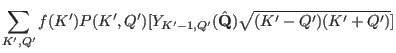 $\displaystyle \sum_{K',Q'} f(K') P(K',Q')
[Y_{K'-1,Q'}(\hat \mathbf Q)\sqrt{(K'-Q')(K'+Q')}]$