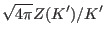 $\displaystyle \sqrt{4\pi}Z(K')/K'$