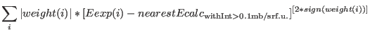 $\displaystyle \sum_i \vert weight(i)\vert*[Eexp(i) - nearestEcalc_{\rm with %
Int>0.1mb/srf.u.}]^{[2*sign(weight(i))]}$