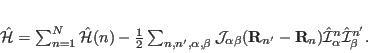 \begin{displaymath}
\hat \mathcal H=\sum_{n=1}^N \hat \mathcal H(n) -\frac{1}...
..._n) \hat \mathcal I_{\alpha}^n \hat \mathcal I_{\beta}^{n'}.
\end{displaymath}