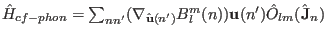 $\hat H_{cf-phon}=\sum_{nn'}(\mathbf \nabla _{\hat \mathbf u(n')} B_l^m(n)) \mathbf u(n') \hat O_{lm}(\hat \mathbf J_n)$