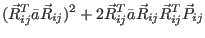 $\displaystyle (\vec R_{ij}^T\bar a \vec R_{ij})^2 + 2 \vec R_{ij}^T\bar a \vec R_{ij}\vec R_{ij}^T \vec P_{ij}$