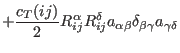 $\displaystyle + \frac{c_T(ij)}{2} R_{ij}^{\alpha} R_{ij}^{\delta}
a_{\alpha\beta} \delta_{\beta\gamma} a_{\gamma\delta}$