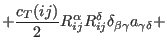 $\displaystyle + \frac{c_T(ij)}{2} R_{ij}^{\alpha}R_{ij}^{\delta}
\delta_{\beta\gamma} a_{\gamma\delta} +$