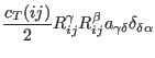 $\displaystyle \frac{c_T(ij)}{2} R_{ij}^{\gamma} R_{ij}^{\beta}
a_{\gamma\delta} \delta_{\delta\alpha}$