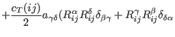 $\displaystyle + \frac{c_T(ij)}{2} a_{\gamma\delta} ( R_{ij}^{\alpha}R_{ij}^{\delta}
\delta_{\beta\gamma} + R_{ij}^{\gamma} R_{ij}^{\beta}
\delta_{\delta\alpha}$