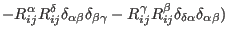 $\displaystyle - R_{ij}^{\alpha}R_{ij}^{\delta}
\delta_{\alpha\beta}\delta_{\bet...
...} - R_{ij}^{\gamma} R_{ij}^{\beta}
\delta_{\delta\alpha} \delta_{\alpha\beta} )$