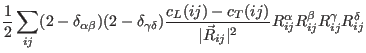 $\displaystyle \frac{1}{2}\sum_{ij}(2-\delta_{\alpha\beta})(2-\delta_{\gamma\del...
...\vec R_{ij}\vert^2}
R_{ij}^{\alpha}R_{ij}^{\beta}R_{ij}^{\gamma}R_{ij}^{\delta}$