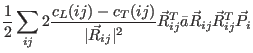 $\displaystyle \frac{1}{2}\sum_{ij} 2\frac{c_L(ij)-c_T(ij)}{\vert\vec R_{ij}\vert^2}
\vec R_{ij}^T\bar a \vec R_{ij}\vec R_{ij}^T \vec P_{i}$