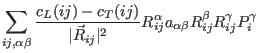 $\displaystyle \sum_{ij,\alpha\beta} \frac{c_L(ij)-c_T(ij)}{\vert\vec R_{ij}\vert^2}
R_{ij}^{\alpha} a_{\alpha\beta} R_{ij}^{\beta} R_{ij}^{\gamma} P_{i}^{\gamma}$