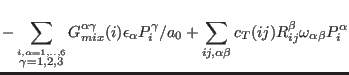 $\displaystyle -\sum_{\stackrel{i,\alpha=1,..,6}{ \gamma=1,2,3}} G_{mix}^{\alpha...
...sum_{ij,\alpha\beta} c_T(ij) R_{ij}^{\beta} \omega_{\alpha\beta} P_{i}^{\alpha}$