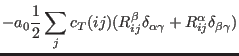 $\displaystyle -a_0\frac{1}{2}\sum_{j} c_T(ij) (R_{ij}^{\beta} \delta_{\alpha\gamma}+
R_{ij}^{\alpha} \delta_{\beta\gamma})$