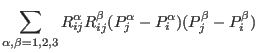 $\displaystyle \sum_{\alpha,\beta=1,2,3} R_{ij}^{\alpha}R_{ij}^{\beta}(P_{j}^{\alpha}-P_{i}^{\alpha})(P_{j}^{\beta}-P_{i}^{\beta})$