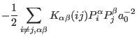 $\displaystyle -\frac{1}{2}\sum_{i\ne j,\alpha\beta} K_{\alpha\beta}(ij) P_{i}^{\alpha}P_{j}^{\beta}a_0^{-2}$