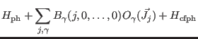 $\displaystyle H_{\rm ph} +\sum_{j,\gamma} B_{\gamma}(j,0,\dots,0) O_{\gamma}(\vec J_j) + H_{\rm cfph}$