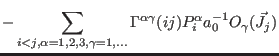 $\displaystyle -\sum_{i<j,\alpha=1,2,3,\gamma=1,...} \Gamma^{\alpha\gamma}(ij) P_i^{\alpha}a_0^{-1} O_{\gamma}(\vec J_j)$