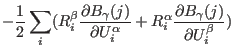 $\displaystyle -\frac{1}{2}\sum_{i}( R_i^{\beta} \frac{\partial B_{\gamma}(j)}{\...
...^{\alpha}}
+ R_i^{\alpha} \frac{\partial B_{\gamma}(j)}{\partial U_i^{\beta}} )$