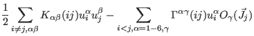 $\displaystyle \frac{1}{2}\sum_{i\ne j,\alpha\beta} K_{\alpha\beta}(ij) u_{i}^{\...
...j,\alpha=1-6,\gamma}\Gamma^{\alpha\gamma}(ij) u^{\alpha}_i O_{\gamma}(\vec J_j)$