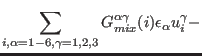 $\displaystyle \sum_{i,\alpha=1-6,\gamma=1,2,3} G_{mix}^{\alpha\gamma}(i) \epsilon_{\alpha} u_{i}^{\gamma} -$