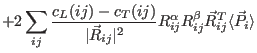 $\displaystyle +2\sum_{ij} \frac{c_L(ij)-c_T(ij)}{\vert\vec R_{ij}\vert^2}
R_{ij}^{\alpha}R_{ij}^{\beta} \vec R_{ij}^T \langle \vec P_{i} \rangle$