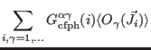 $\displaystyle \sum_{i,\gamma=1,...} G_{\rm cfph}^{\alpha\gamma}(i) \langle O_{\gamma}(\vec J_i) \rangle$