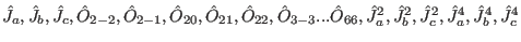 $\hat J_a,\hat J_b,\hat J_c,\hat O_{2-2},\hat O_{2-1},\hat O_{20},\hat O_{21},\h...
.....\hat O_{66},\hat J_a^2,\hat J_b^2,\hat J_c^2,\hat J_a^4,\hat J_b^4,\hat J_c^4$