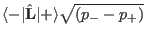 $\langle-\vert \hat\mathbf L\vert+\rangle\sqrt{(p_--p_+)}$