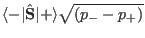 $\langle-\vert\hat \mathbf S\vert+\rangle\sqrt{(p_--p_+)}$