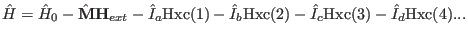 $\hat H=\hat H_0- \hat \mathbf M \mathbf H_{ext} - \hat I_a {\rm Hxc}(1) - \hat I_b {\rm Hxc}(2) -\hat I_c {\rm Hxc}(3)
-\hat I_d {\rm Hxc}(4) ...$