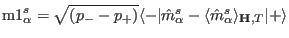 ${\rm m1}^s_{\alpha}=\sqrt{(p_--p_+)}\langle -\vert\hat m^s_{\alpha}-\langle\hat m^s_{\alpha}\rangle_{\mathbf H,T}\vert+\rangle$