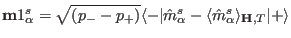 ${\mathbf m1^s_{\alpha}}=\sqrt{(p_--p_+)}\langle -\vert\hat m^s_{\alpha}-\langle\hat m^s_{\alpha}\rangle_{\mathbf H,T}\vert+\rangle$