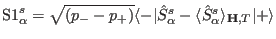 ${\rm S1}^s_{\alpha}=\sqrt{(p_--p_+)}\langle -\vert\hat S^s_{\alpha}-\langle \hat S^s_{\alpha}\rangle_{\mathbf H,T}\vert+\rangle$