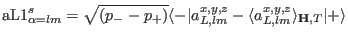 ${\rm aL1}^s_{\alpha=lm}=\sqrt{(p_--p_+)}\langle -\vert a^{x,y,z}_{L,lm}-\langle a^{x,y,z}_{L,lm}\rangle_{\mathbf H,T}\vert+\rangle$