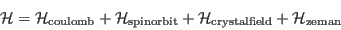 \begin{displaymath}
\mathcal H = \mathcal H_{\mathrm{coulomb}} + \mathcal H_{\...
...thcal H_{\mathrm{crystalfield}} + \mathcal H_{\mathrm{zeman}}
\end{displaymath}