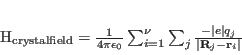 \begin{displaymath}
\mathcal H_{\mathrm{crystalfield}}=\frac{1}{4\pi \epsilon_...
...\frac{-\vert e\vert q_j}{\vert\mathbf R_j - \mathbf r_i\vert}
\end{displaymath}