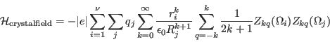 \begin{displaymath}
\mathcal H_{\mathrm{crystalfield}}=-\vert e\vert\sum_{i=1}^...
...um_{q=-k}^k \frac{1}{2k+1} %
Z_{kq}(\Omega_i)Z_{kq}(\Omega_j)
\end{displaymath}