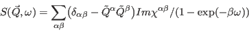 \begin{displaymath}
S(\vec Q,\omega)= \sum_{\alpha\beta}\bigl(\delta_{\alpha\be...
...de Q^\beta\bigr) Im \chi^{\alpha\beta}/(1-\exp(-\beta\omega))
\end{displaymath}