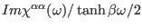 $Im \chi^{\alpha\alpha}(\omega)/\tanh{\beta\omega/2}$