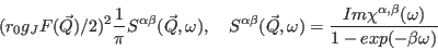 \begin{displaymath}
(r_0g_JF(\vec Q)/2)^2{1\over \pi} S^{\alpha\beta}(\vec Q,\o...
...)= {Im \chi^{\alpha,\beta}(\omega)\over
1-exp(-\beta\omega)}
\end{displaymath}