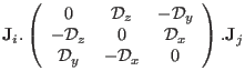 $\displaystyle \mathbf J_i.
\left( \begin{array}{ccc}
0 & \mathcal D_z & -\mathc...
...al D_x \\
\mathcal D_y & -\mathcal D_x & 0 \\
\end{array}\right) .\mathbf J_j$